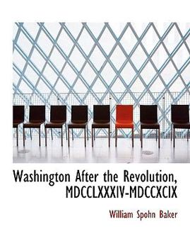 Washington after the Revolution, Mdcclxxxiv-Mdccxcix