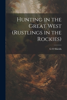 Paperback Hunting in the Great West (Rustlings in the Rockies) Book