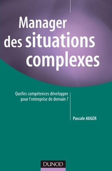 Manager des situations complexes - Quelles compétences développer pour l'entreprise de demain ?: Quelles compétences développer pour l'entreprise de demain ? (French Edition)