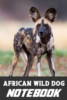 Paperback African Wild Dog notebook: Blank Lined Gift notebook For The African Wild Dog lovers it will be the Gift Idea for African Wild Dog Lover Book