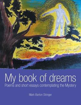 Paperback My book of dreams: Poems and short essays contemplating the Mystery Book