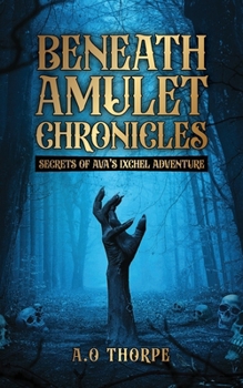 Beneath Amulet Chronicles: Secrets of Ava's Ixchel Adventure