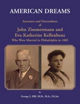 Paperback American Dreams: Ancestors and Descendants of John Zimmermann and Eva Katherine Kellenbenz Who Were Married in Philadelphia in 1885 Book
