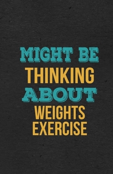 Paperback Might Be Thinking About Weights Exercise A5 Lined Notebook: Funny Hobby Skill Recreation Graphic For Leisure Sideline Interest. Unique Blank Compositi Book