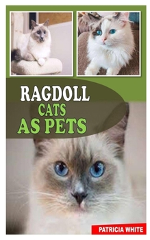 Paperback Ragdoll Cats as Pets: The Ultimate Guide To Taking Care Of Your Ragdoll Cat With Amazing Tips Book