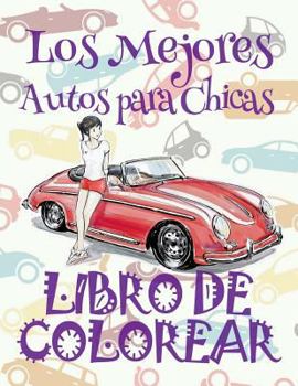 ✌ Los Mejores Autos Para Chicas ✎ Libro de Colorear Carros Colorear Ninos 9 Anos ✍ Libro de Colorear Para Ninos: ✌ The Best Cars for Girls Coloring Book Colouring Book for Adults ✎ (Coloring Books for
