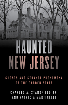 Haunted New Jersey: Ghosts and Strange Phenomena of the Garden State - Book  of the Stackpole Haunted Series
