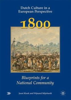 Hardcover Dutch Culture in a European Perspective 2; 1800; Blueprints for a National Community Book