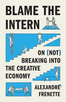 Blame the Intern: On (Not) Breaking into the Creative Economy