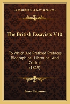 Paperback The British Essayists V10: To Which Are Prefixed Prefaces Biographical, Historical, And Critical (1819) Book