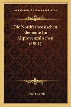 Paperback Die Nordfranzosischen Elemente Im Altprovenzalischen (1901) [German] Book