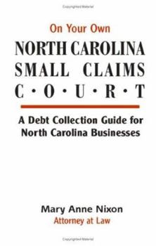 Paperback On Your Own North Carolina Small Claims Court: A Debt Collection Guide for North Carolina Businesses Book