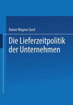 Paperback Die Lieferzeitpolitik Der Unternehmen: Eine Empirische Studie [German] Book