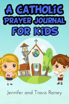 Paperback A Catholic Prayer Journal for Kids: Great Gift for First Communion, Easter, Christmas, Birthdays and Homeschool Book