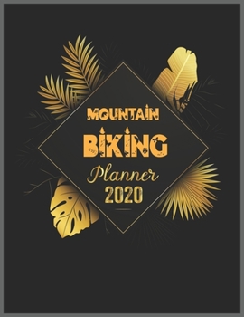 MOUNTAIN BIKING Planner 2020: 2020 Calendar, Daily Weekly Planner with Monthly quick-view/over view with 2020 Planner