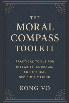 Paperback The Moral Compass Toolkit: Practical Tools for Integrity, Courage, and Ethical Decision-Making Book