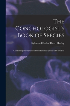 Paperback The Conchologist's Book of Species: Containing Descriptions of Six Hundred Species of Univalves Book