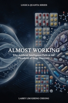 Paperback Almost Working: Why Artificial Intelligence Fails at the Threshold of Drug Discovery Book