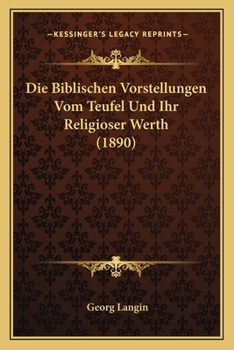 Paperback Die Biblischen Vorstellungen Vom Teufel Und Ihr Religioser Werth (1890) [German] Book