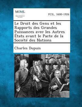 Paperback Le Droit Des Gens Et Les Rapports Des Grandes Puissances Avec Les Autres Etats Avant Le Pacte de La Societe Des Nations [French] Book