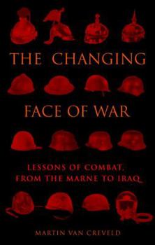 Hardcover The Changing Face of War: Lessons of Combat, from the Marne to Iraq Book