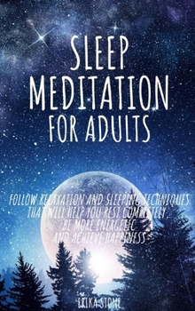 Hardcover Sleep Meditation for Adults: Follow relaxation and sleeping techniques that will help you rest completely, be more energetic and achieve happiness Book