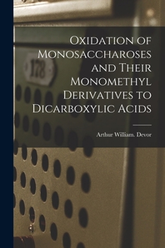 Paperback Oxidation of Monosaccharoses and Their Monomethyl Derivatives to Dicarboxylic Acids Book