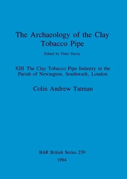 Paperback The Archaeology of the Clay Tobacco Pipe XIII: The Clay Tobacco Pipe Industry in the Parish of Newington, Southwark, London Book