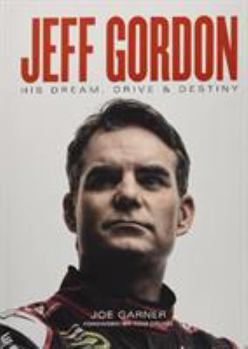 Hardcover Jeff Gordon: His Dream, Drive & Destiny Book