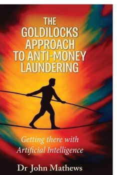 Paperback The Goldilocks Approach to Anti-Money Laundering: Getting there with Artificial Intelligence Book