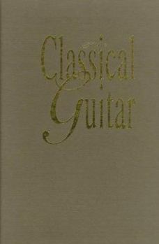 Hardcover The Classical Guitar: A Celebration of the Music, the Players, and the Makers Book