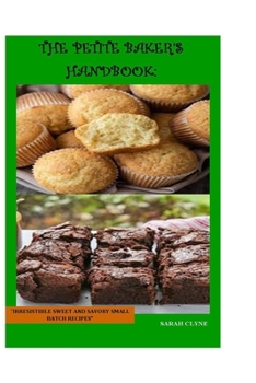 Paperback The Petite Baker's Handbook: Irresistible Sweet and Savory Small Batch Baking Book