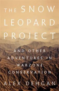 Hardcover The Snow Leopard Project: And Other Adventures in Warzone Conservation Book