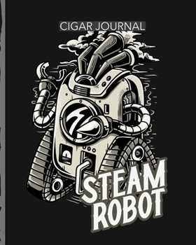 Steam Robot Cigar Journal: Aficionado - Cigar Bar Gift - Cigarette Notebook - Humidor - Rolled Bundle - Flavors - Strength - Cigar Band - Stogies and Mash - Earthy