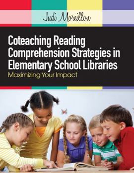 Paperback Coteaching Reading Comprehension Strategies in Elementary School Libraries: Maximizing Your Impact Book