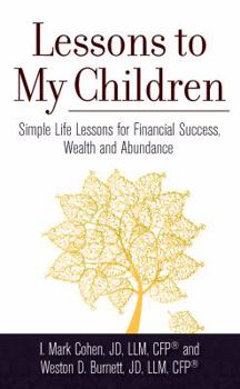Hardcover Lessons to My Children: Simple Life Lessons for Financial Success, Wealth and Abundance Book