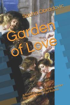 Paperback Garden of Love: A Novel of Isabella Brant and Her Husband - Peter Paul Rubens Book