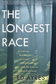 Hardcover The Longest Race: A Lifelong Runner, an Iconic Ultramarathon, and the Case for Human Endurance Book