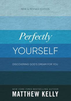 Hardcover Perfectly Yourself: Discovering God's Dream for You (New & Revised Edition) Book