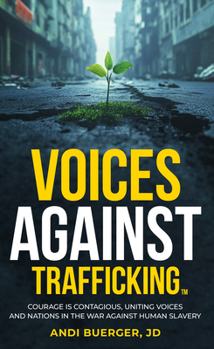 Paperback Voices Against Trafficking: Courage Is Contagious: Uniting Voices and Nations in the War Against Human Slavery Book