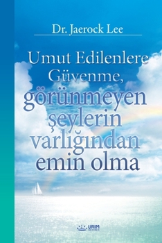 Umut Edilenlere Güvenme, görünmeyen seylerin varligindan emin olma(Turkish) (Turkish Edition)
