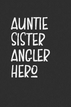 Paperback Auntie Sister Angler Hero: Aunt Journal, Diary, Notebook or Gift for Auntie Book