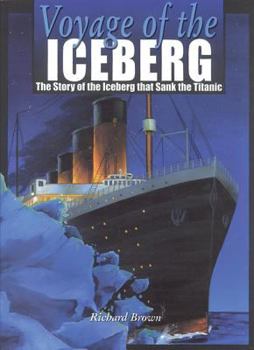 Paperback Voyage of the Iceberg: The Story of the Iceberg That Sank the Titanic Book