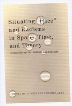 Paperback Situating "race" and Racisms in Space, Time, and Theory: Critical Essays for Activists and Scholars Book