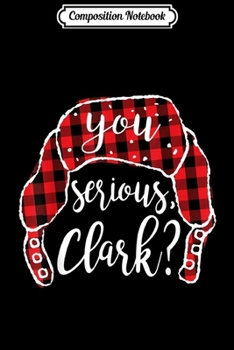 Composition Notebook: You Serious Clark Christmas Vacation Funny  Journal/Notebook Blank Lined Ruled 6x9 100 Pages