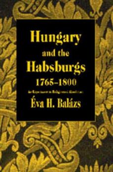 Hardcover Hungary and the Habsburgs, 1765-1800: An Experiment in Enlightened Absolutism Book