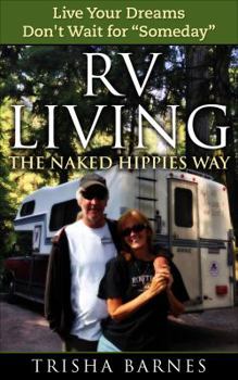 Paperback RV LIVING: The Naked Hippies Way: Live YOUR Dreams, Don't Wait for "Someday" Book