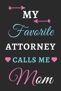 My Favorite attorney Calls Me Mom: lined notebook, Gift For attorneys