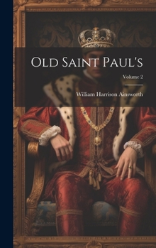 Old Saint Paul's (Volume 2 of 3): A Tale of the Plague and the Fire