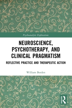 Paperback Neuroscience, Psychotherapy and Clinical Pragmatism: Reflective Practice and Therapeutic Action Book